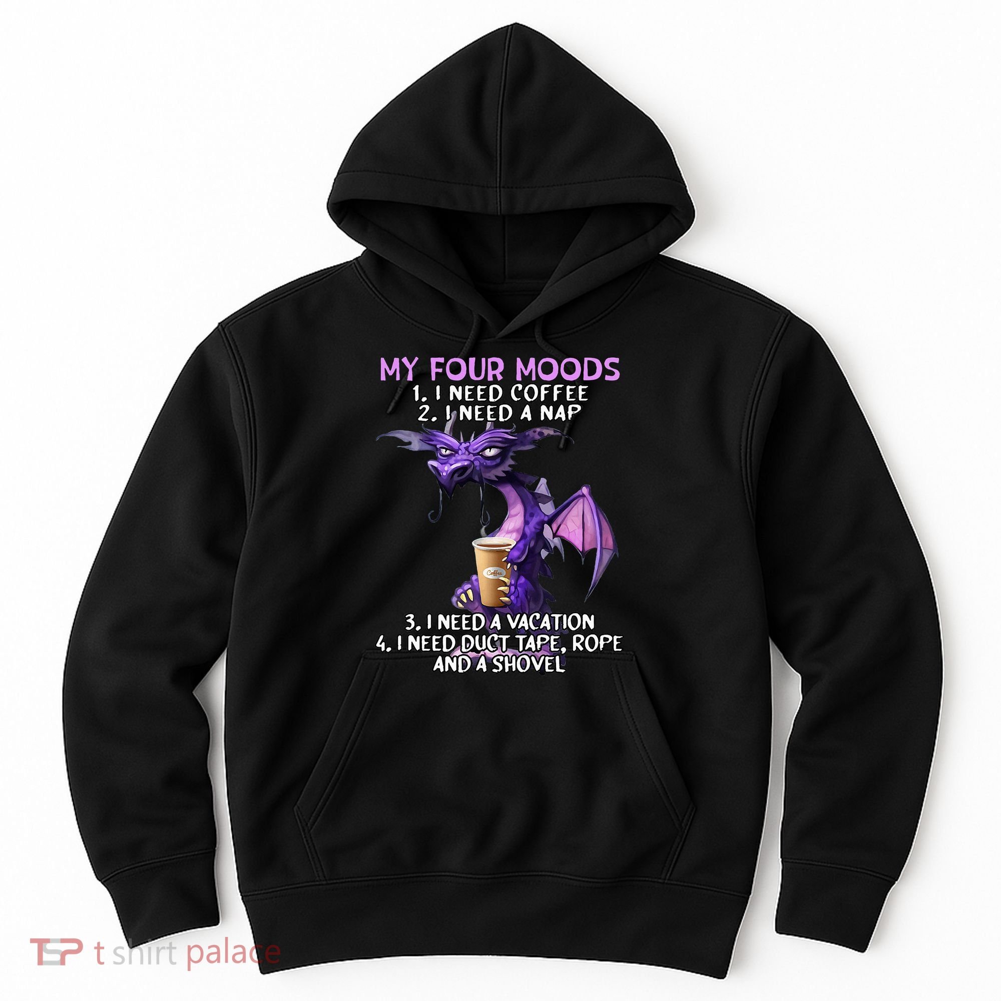 My Four Moods I Need Coffee I Need A Nap Dragon Hoodie