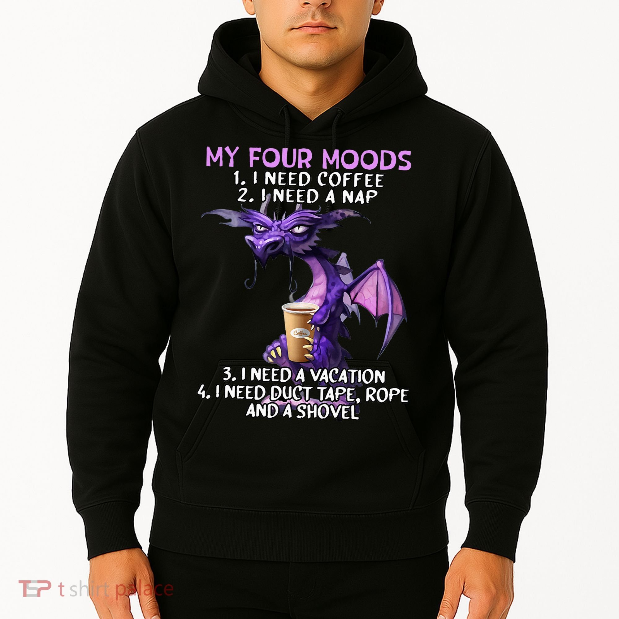 My Four Moods I Need Coffee I Need A Nap Dragon Hoodie