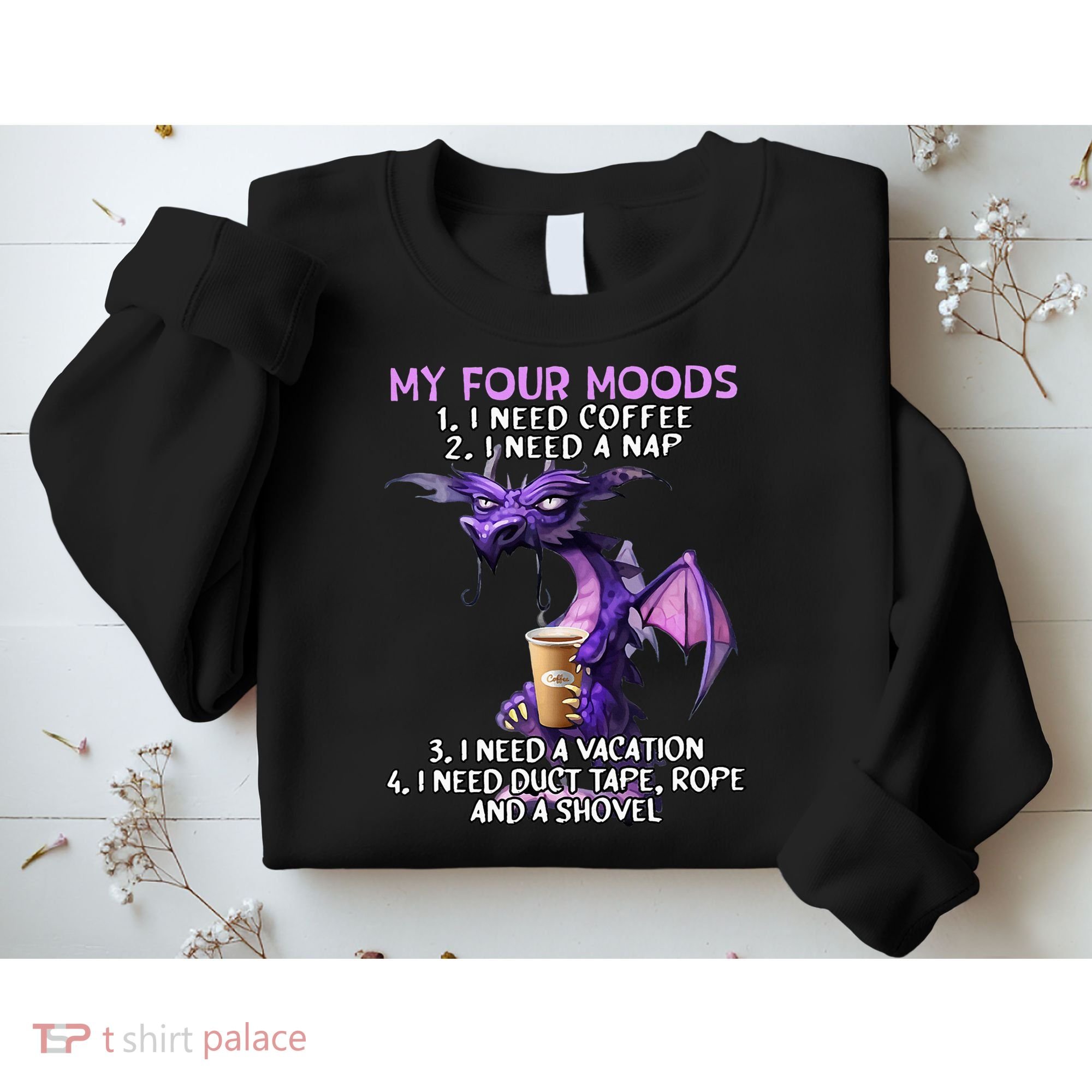 My Four Moods I Need Coffee I Need A Nap Dragon Sweatshirt