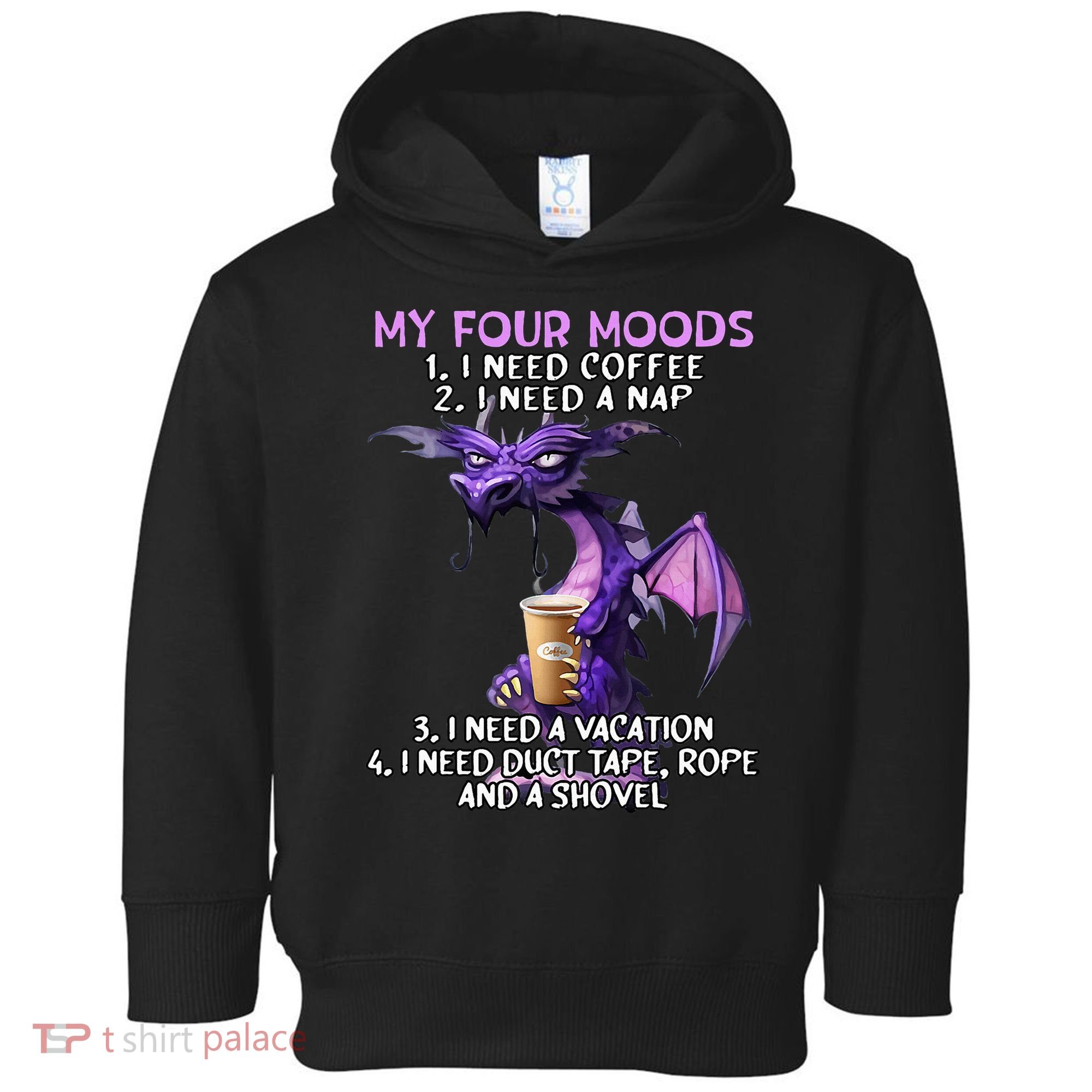 My Four Moods I Need Coffee I Need A Nap Dragon Toddler Hoodie