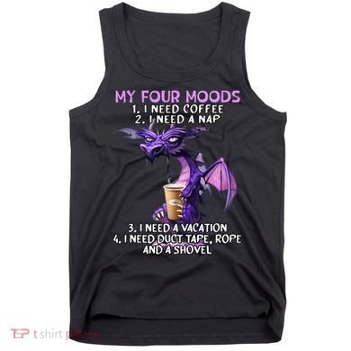 My Four Moods I Need Coffee I Need A Nap Dragon Tank Top