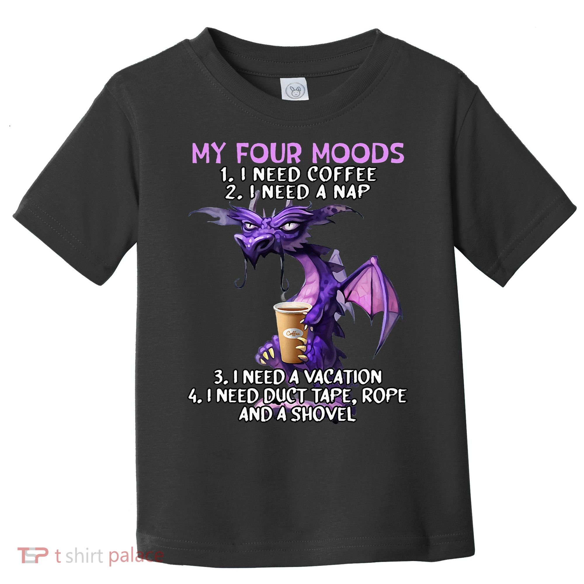 My Four Moods I Need Coffee I Need A Nap Dragon Toddler T-Shirt