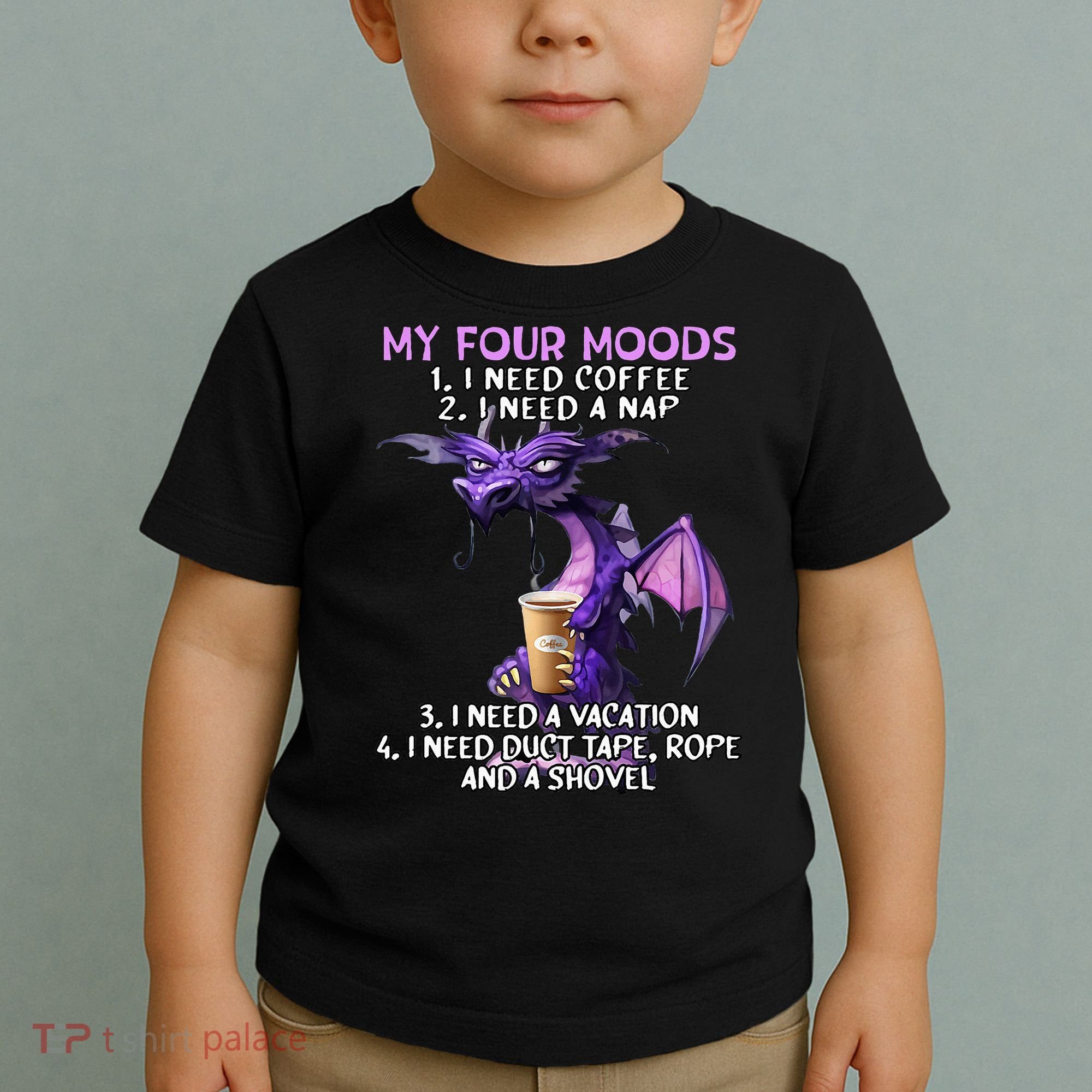 My Four Moods I Need Coffee I Need A Nap Dragon Toddler T-Shirt