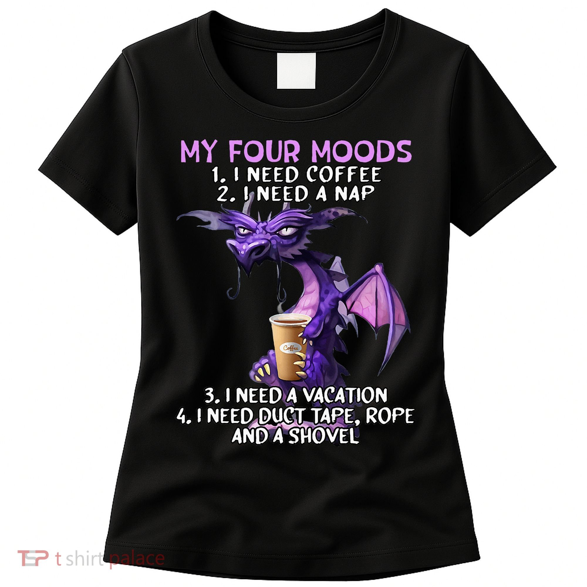 My Four Moods I Need Coffee I Need A Nap Dragon Women's T-Shirt