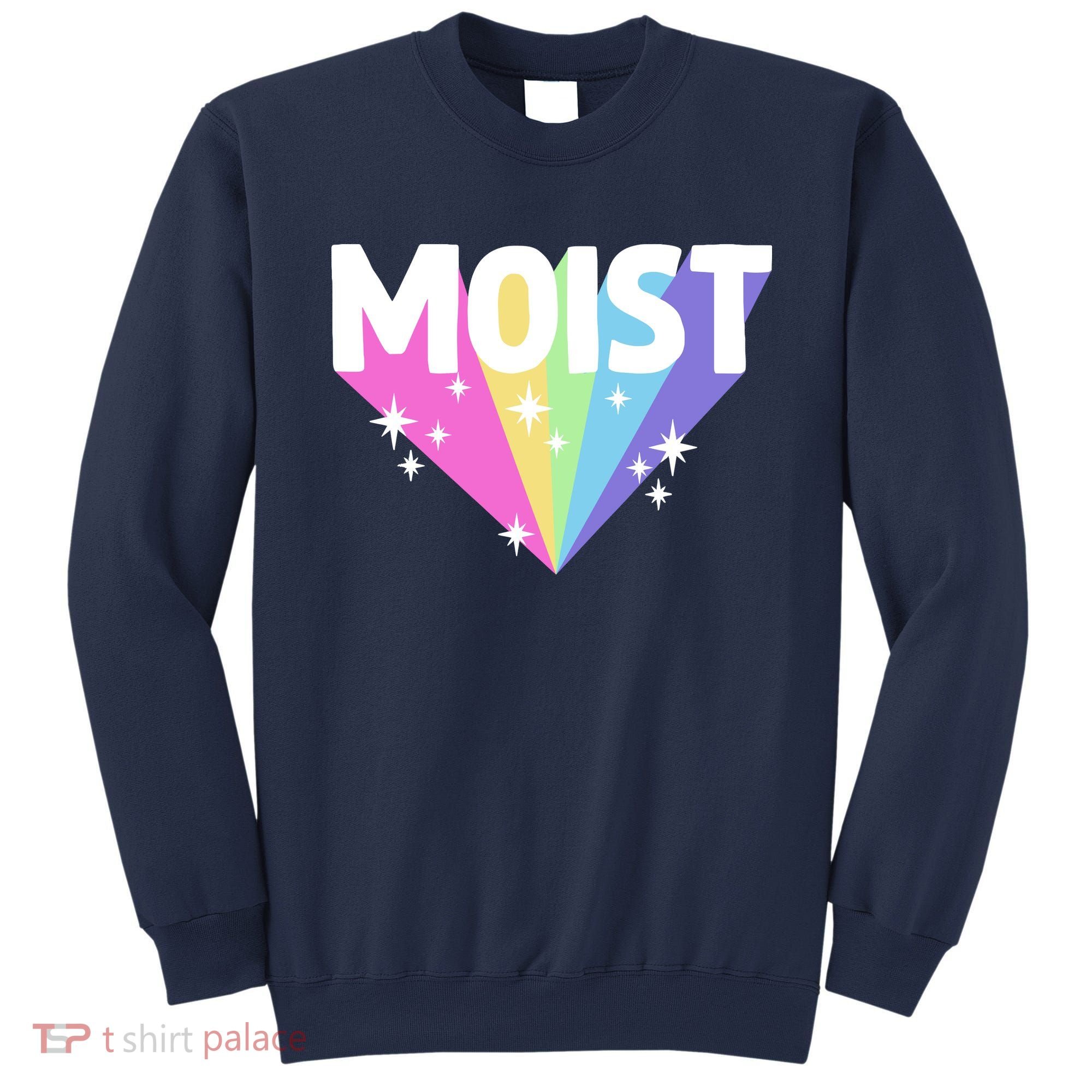Moist Funny Meme Offensive Weird Cool Hilarious Humorous Sweatshirt