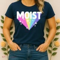 Moist Funny Meme Offensive Weird Cool Hilarious Humorous Women's T-Shirt thumb 2
