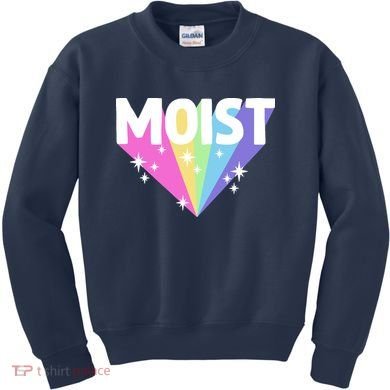 Moist Funny Meme Offensive Weird Cool Hilarious Humorous Kids Sweatshirt