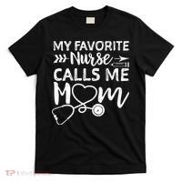My Favorite Nurse Calls Me Mom Nursing Nurse Life T-Shirt thumb 0