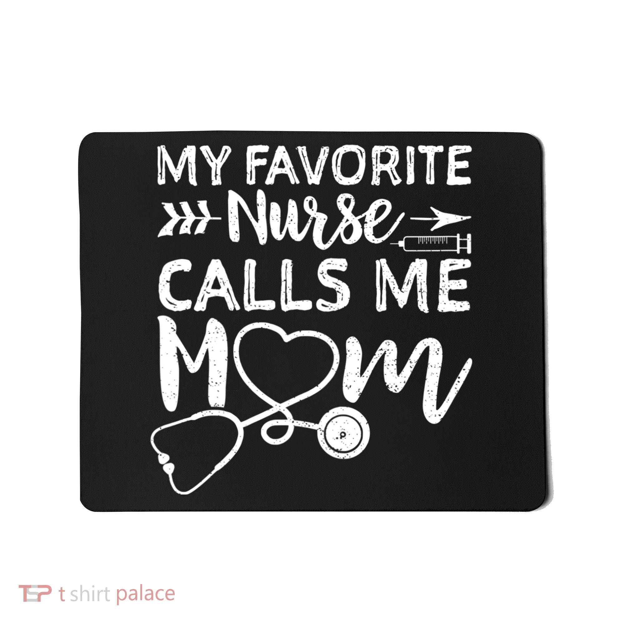 My Favorite Nurse Calls Me Mom Nursing Nurse Life Mousepad