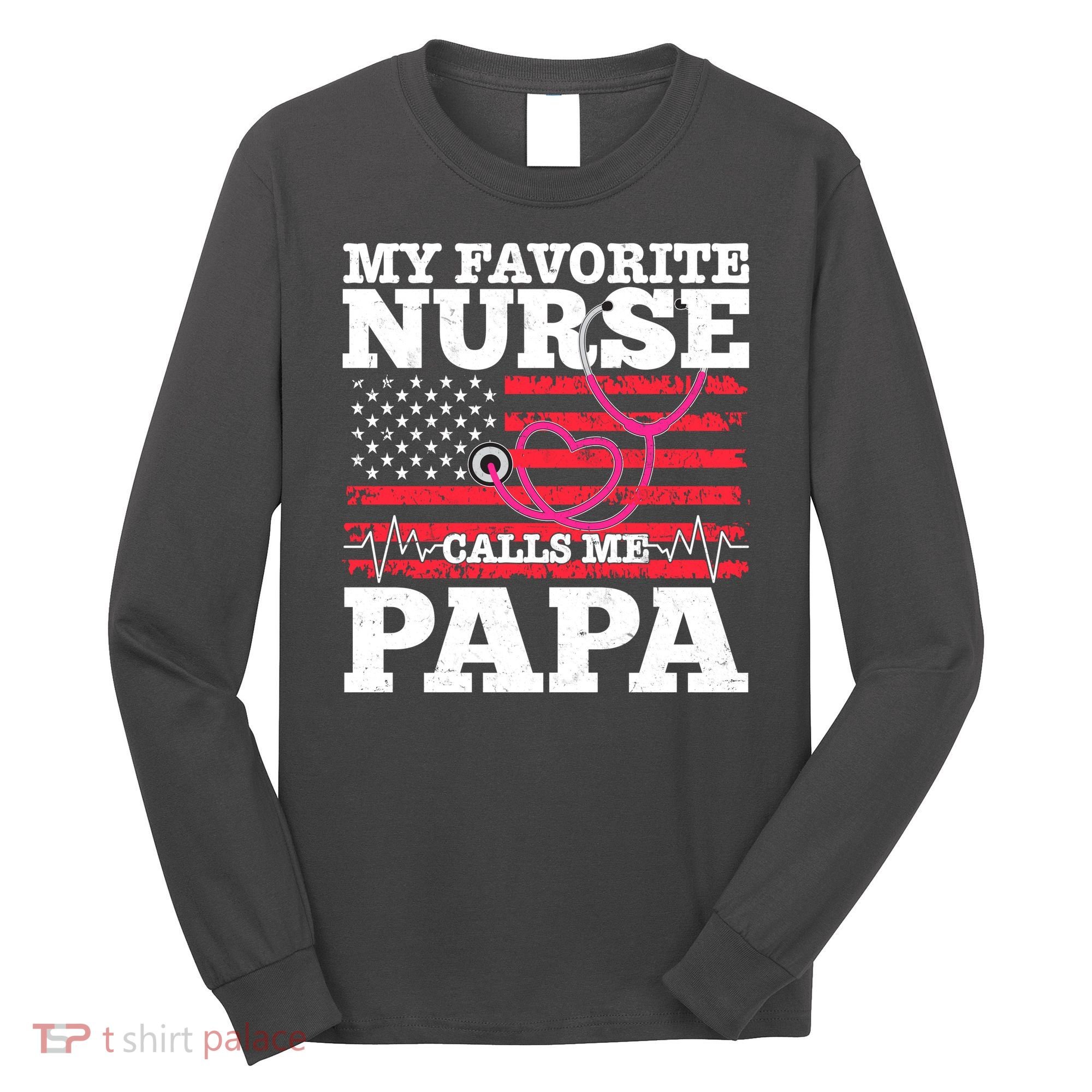 My Favorite Nurse Calls Me Papa Long Sleeve Shirt