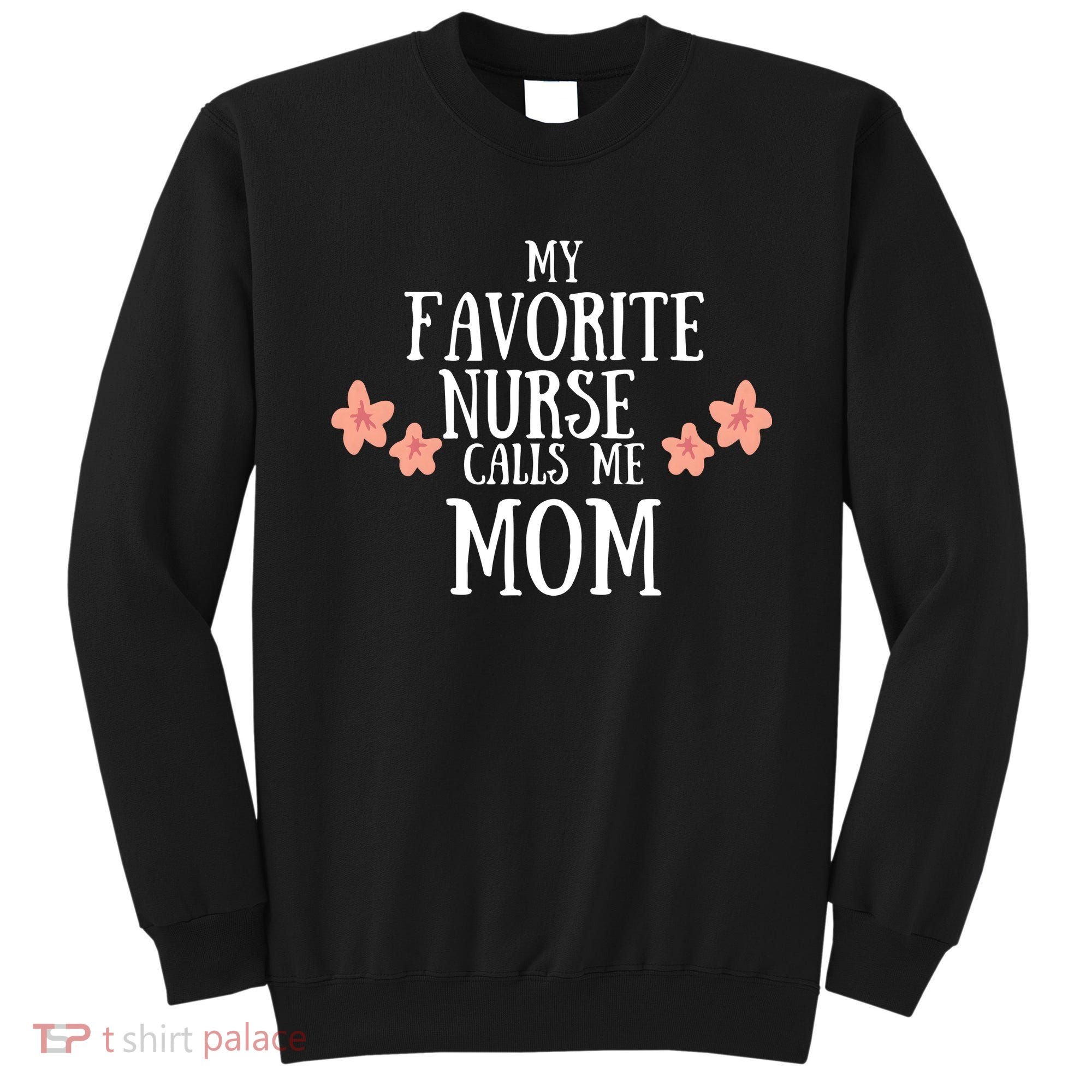 My Favorite Nurse Call Me Mom Mother's Day Gift Sweatshirt