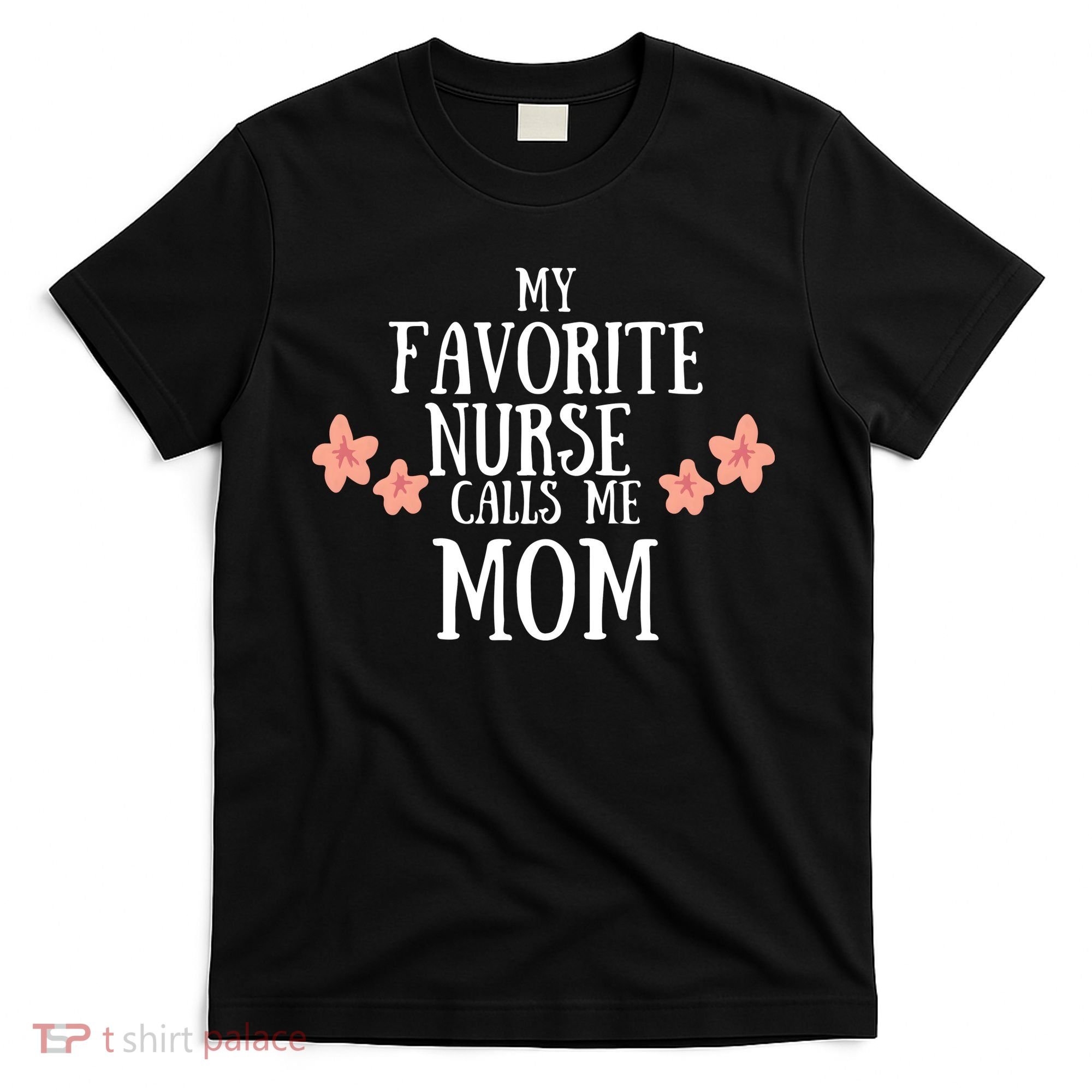 My Favorite Nurse Call Me Mom Mother's Day Gift T-Shirt