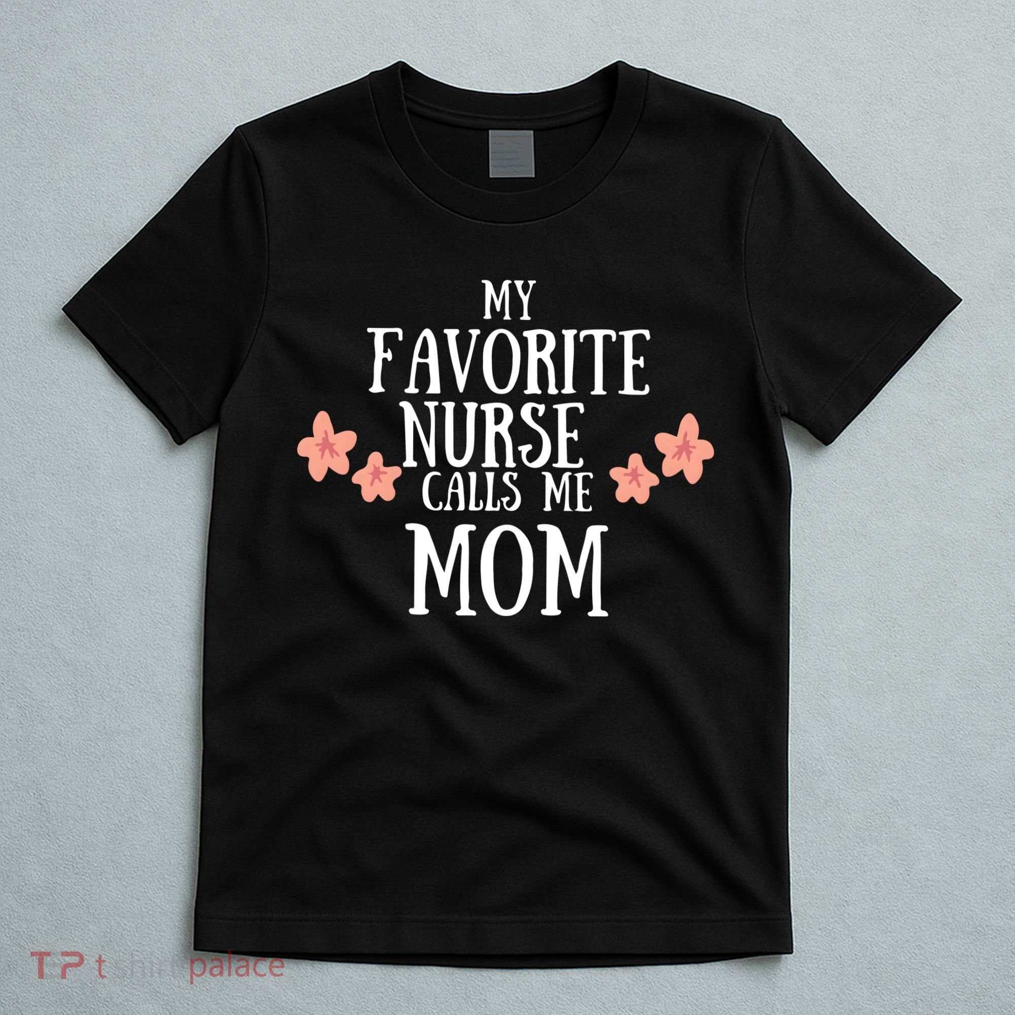 My Favorite Nurse Call Me Mom Mother's Day Gift T-Shirt