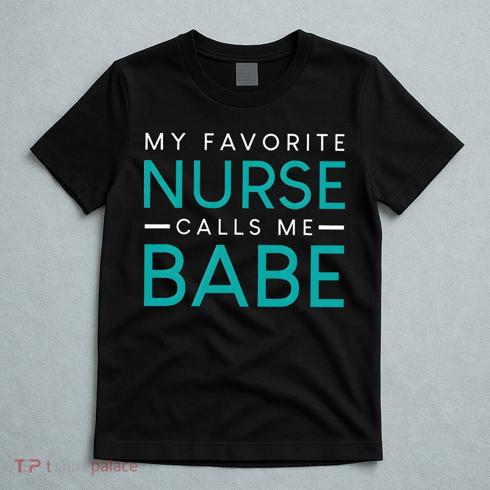 My Favorite Nurse Calls Me Babe Nursing Couple Love T-Shirt