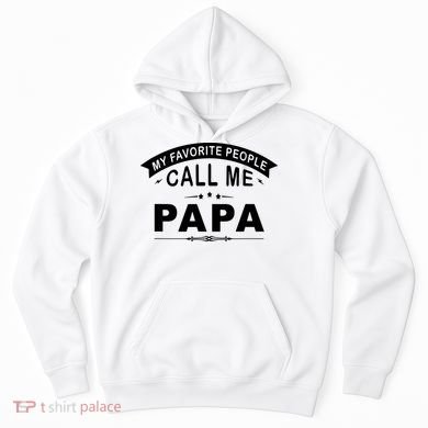 My Favorite People Call Me Papa Hoodie