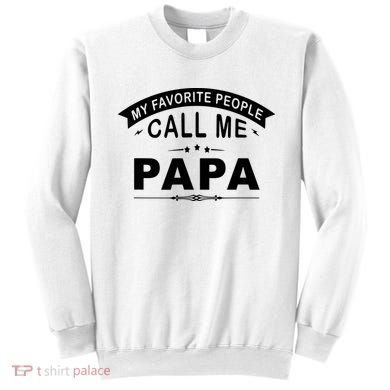 My Favorite People Call Me Papa Sweatshirt