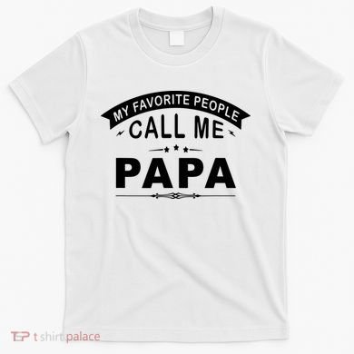 My Favorite People Call Me Papa T-Shirt