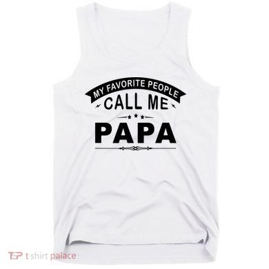 My Favorite People Call Me Papa Tank Top