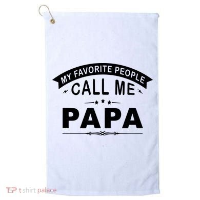 My Favorite People Call Me Papa Golf Towel