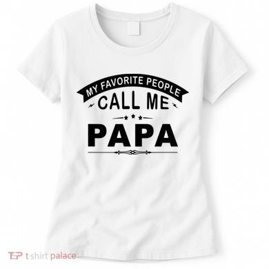 My Favorite People Call Me Papa Women's T-Shirt