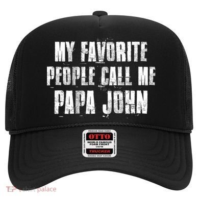 My Favorite People Call Me Papa John Funny John Saying Gift Hat