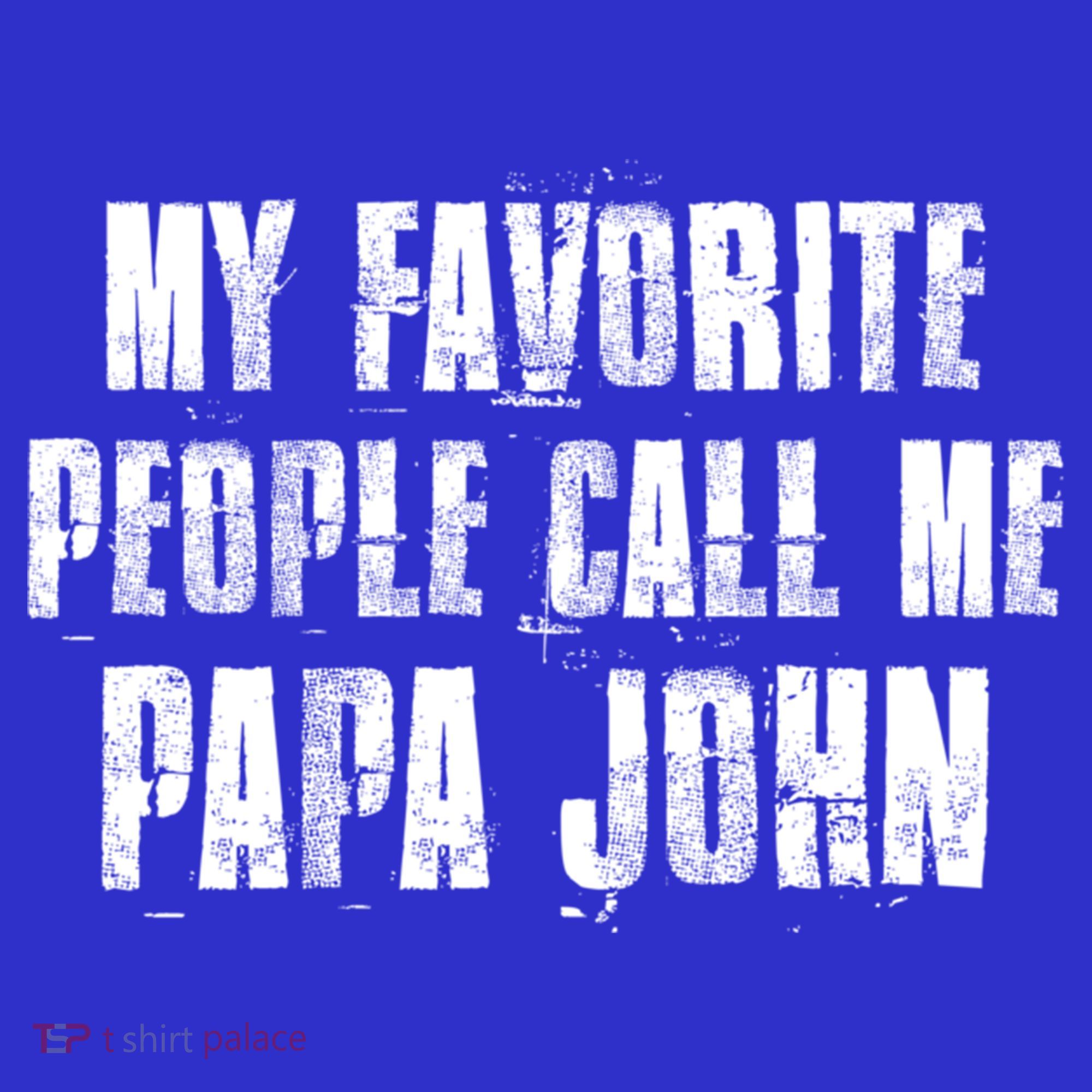 My Favorite People Call Me Papa John Funny John Saying Gift Long Sleeve Shirt