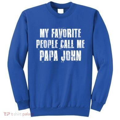 My Favorite People Call Me Papa John Funny John Saying Gift Sweatshirt