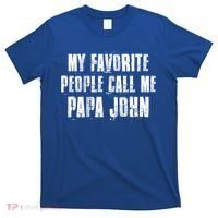 My Favorite People Call Me Papa John Funny John Saying Gift T-Shirt thumb 0