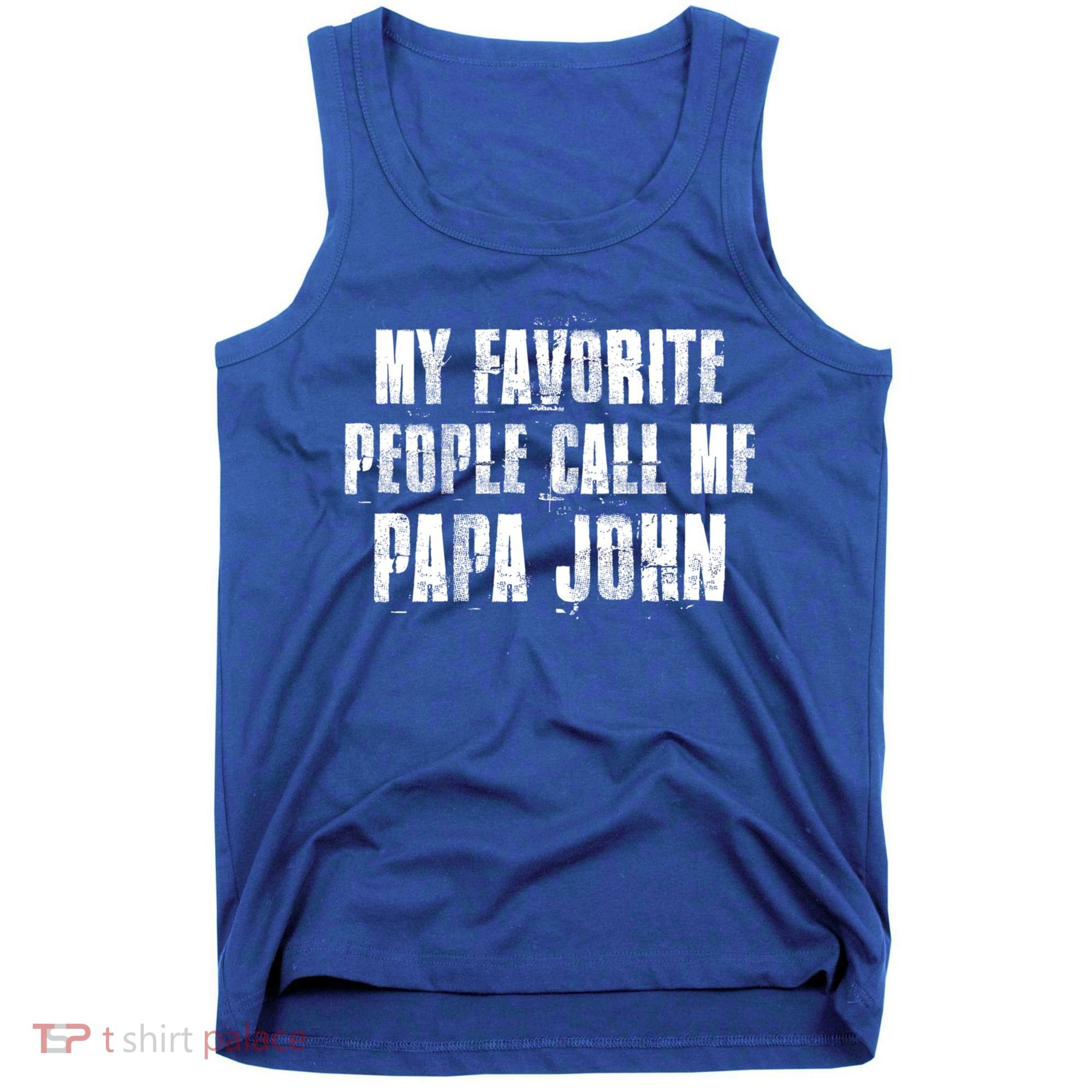 My Favorite People Call Me Papa John Funny John Saying Gift Tank Top