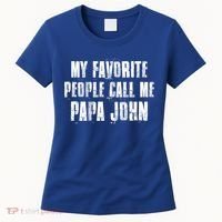 My Favorite People Call Me Papa John Funny John Saying Gift Women's T-Shirt thumb 0