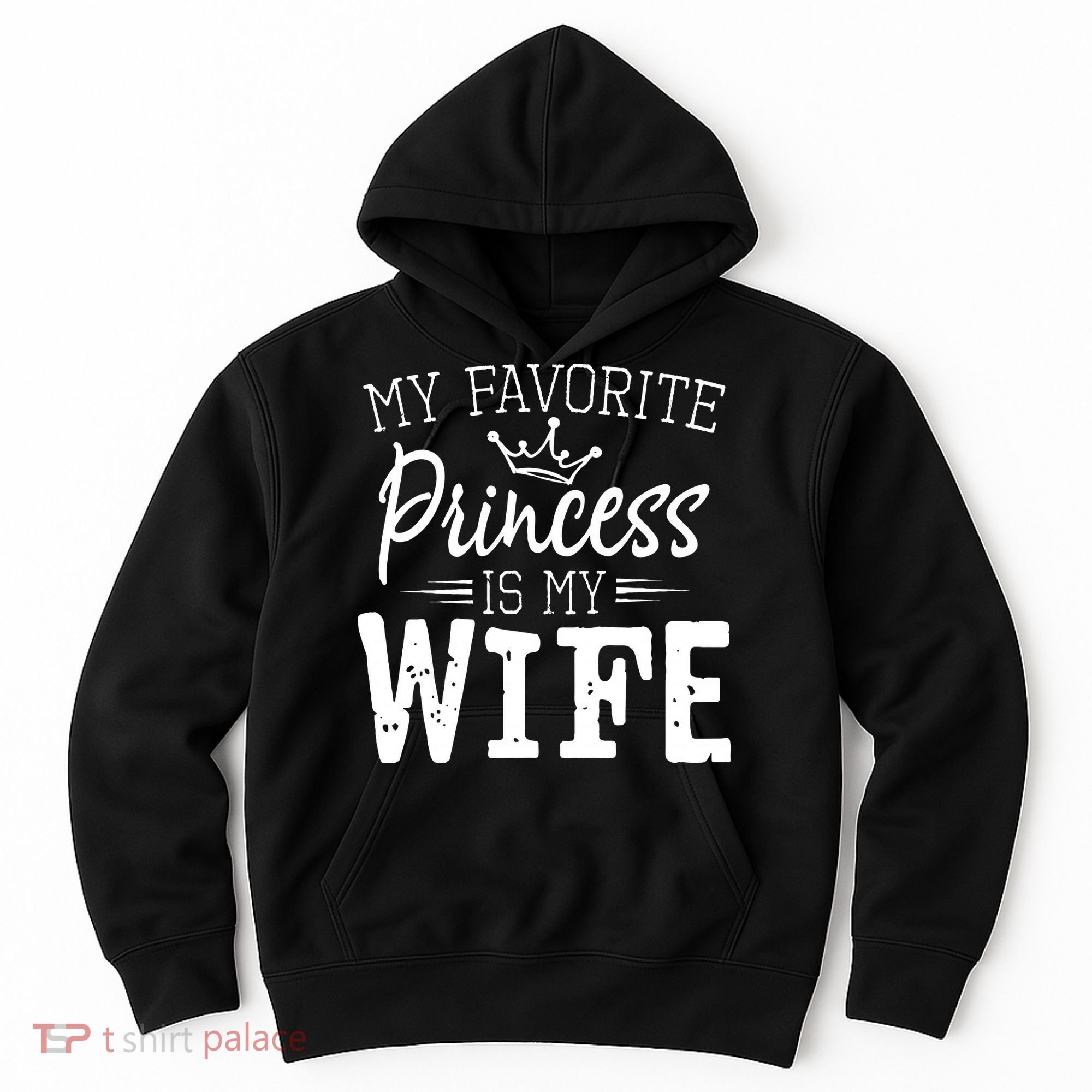 My Favorite Princess Is My Wife Funny Gift Hoodie