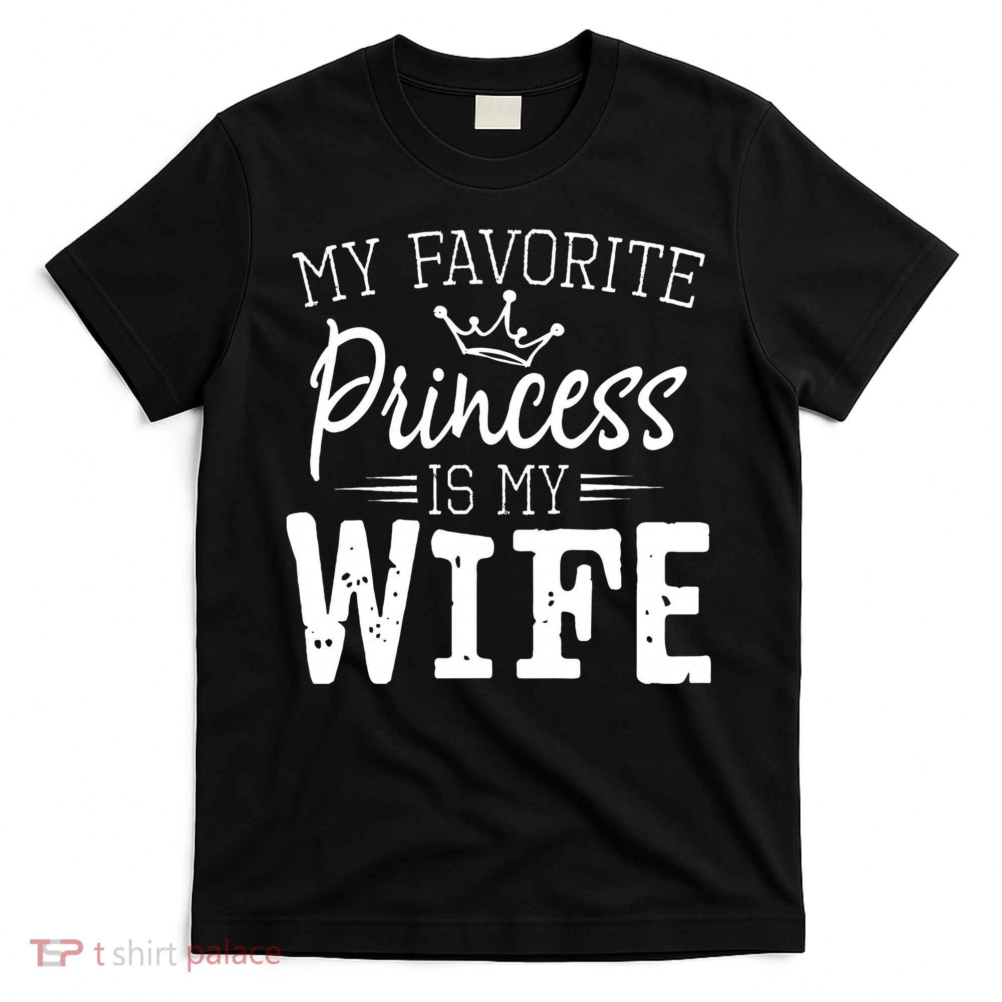 My Favorite Princess Is My Wife Funny Gift T-Shirt