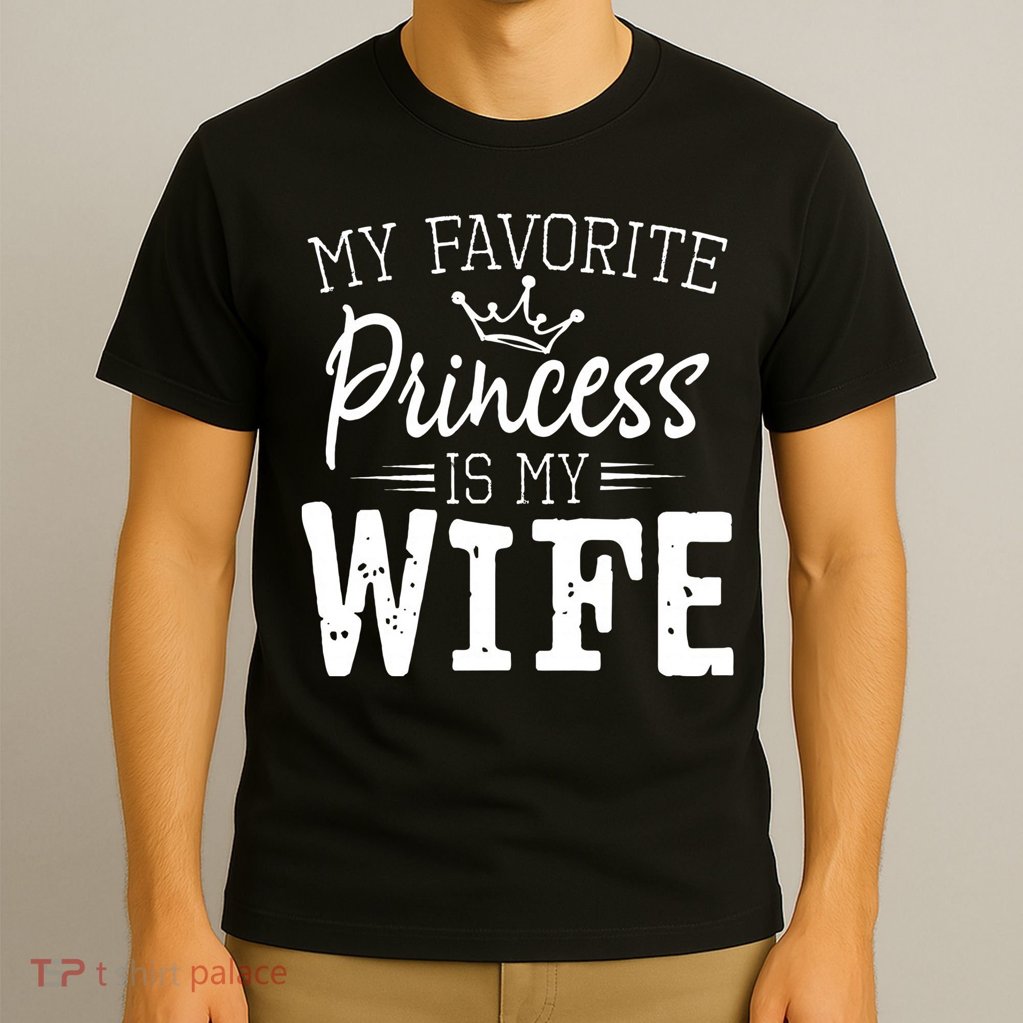 My Favorite Princess Is My Wife Funny Gift T-Shirt