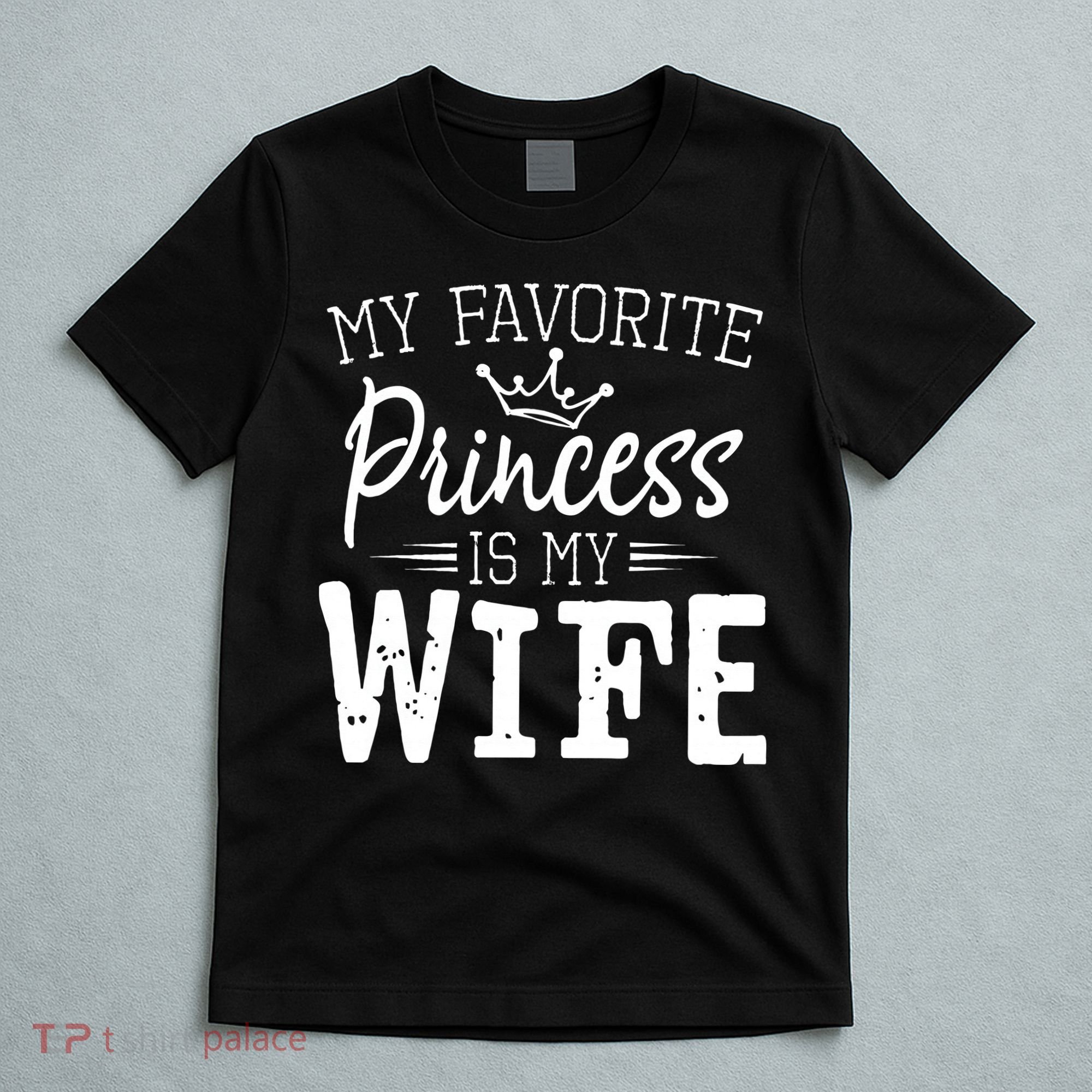 My Favorite Princess Is My Wife Funny Gift T-Shirt