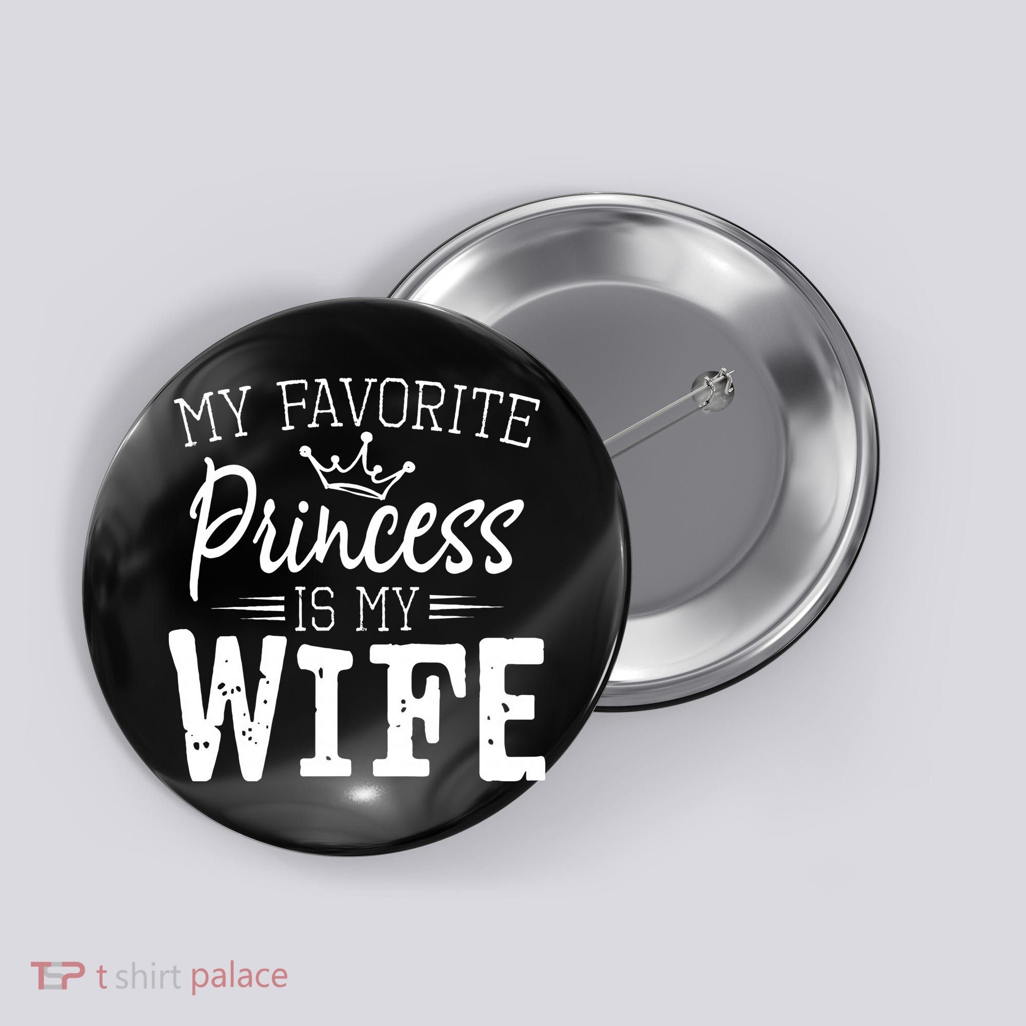 My Favorite Princess Is My Wife Funny Gift Button