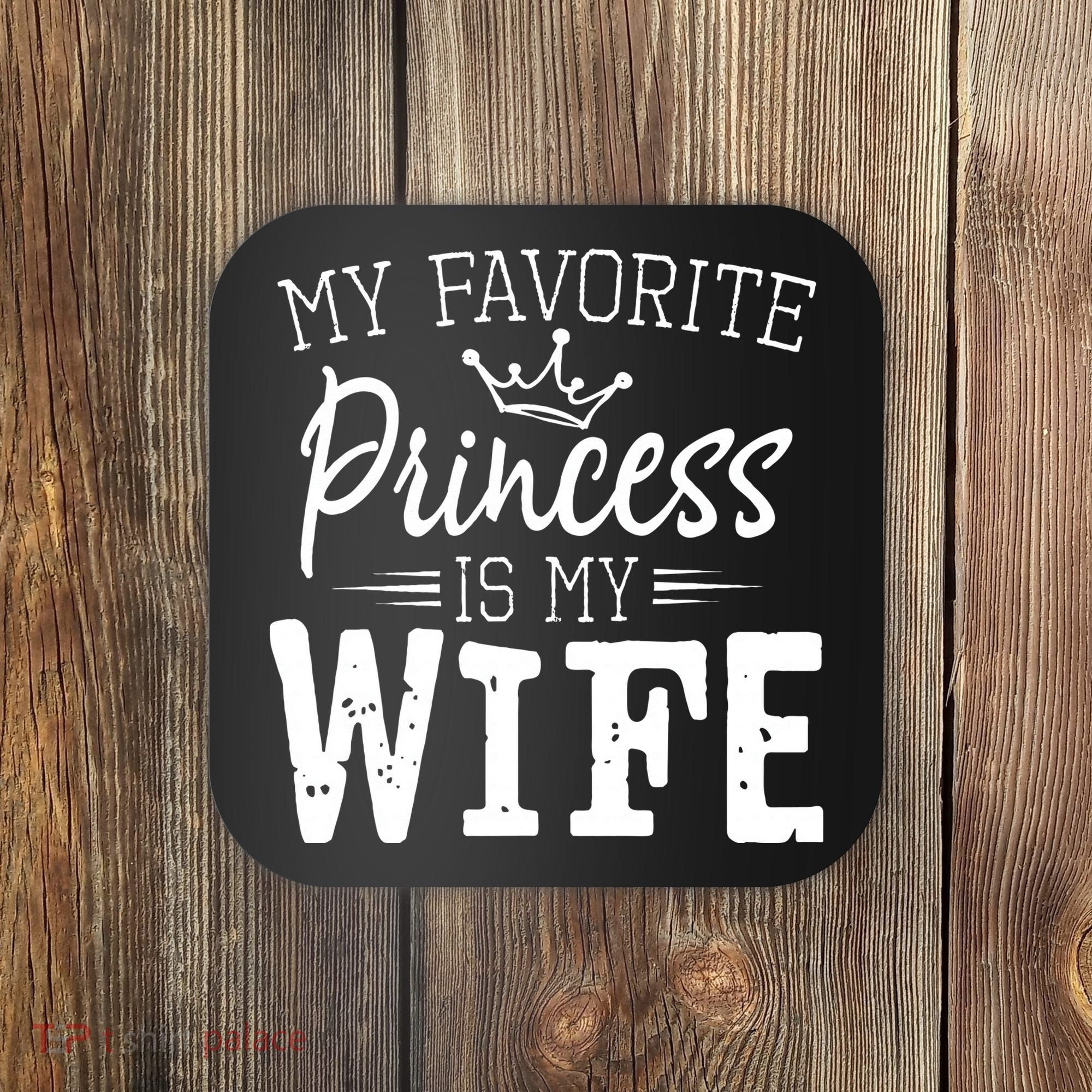 My Favorite Princess Is My Wife Funny Gift Coaster