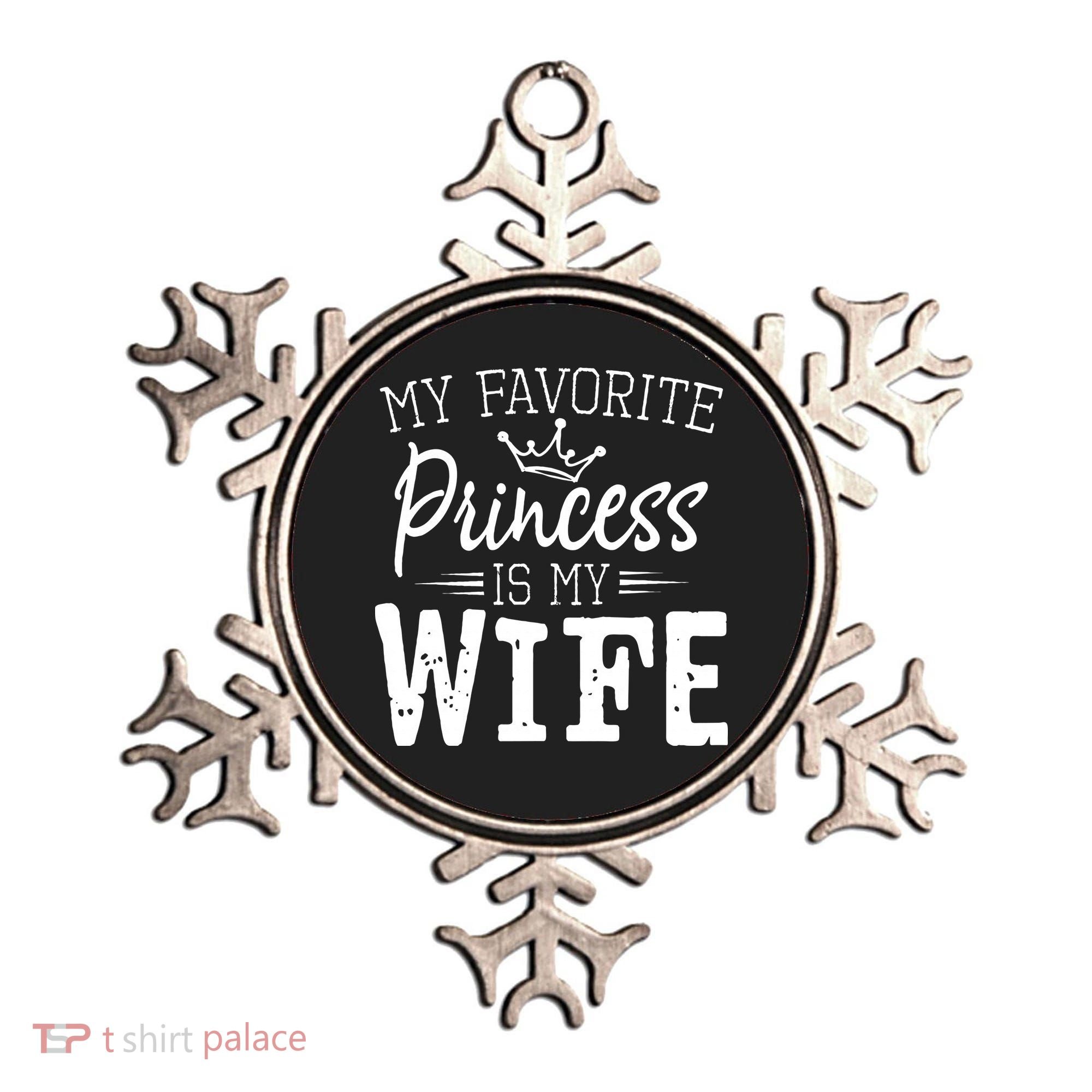 My Favorite Princess Is My Wife Funny Gift Ornament