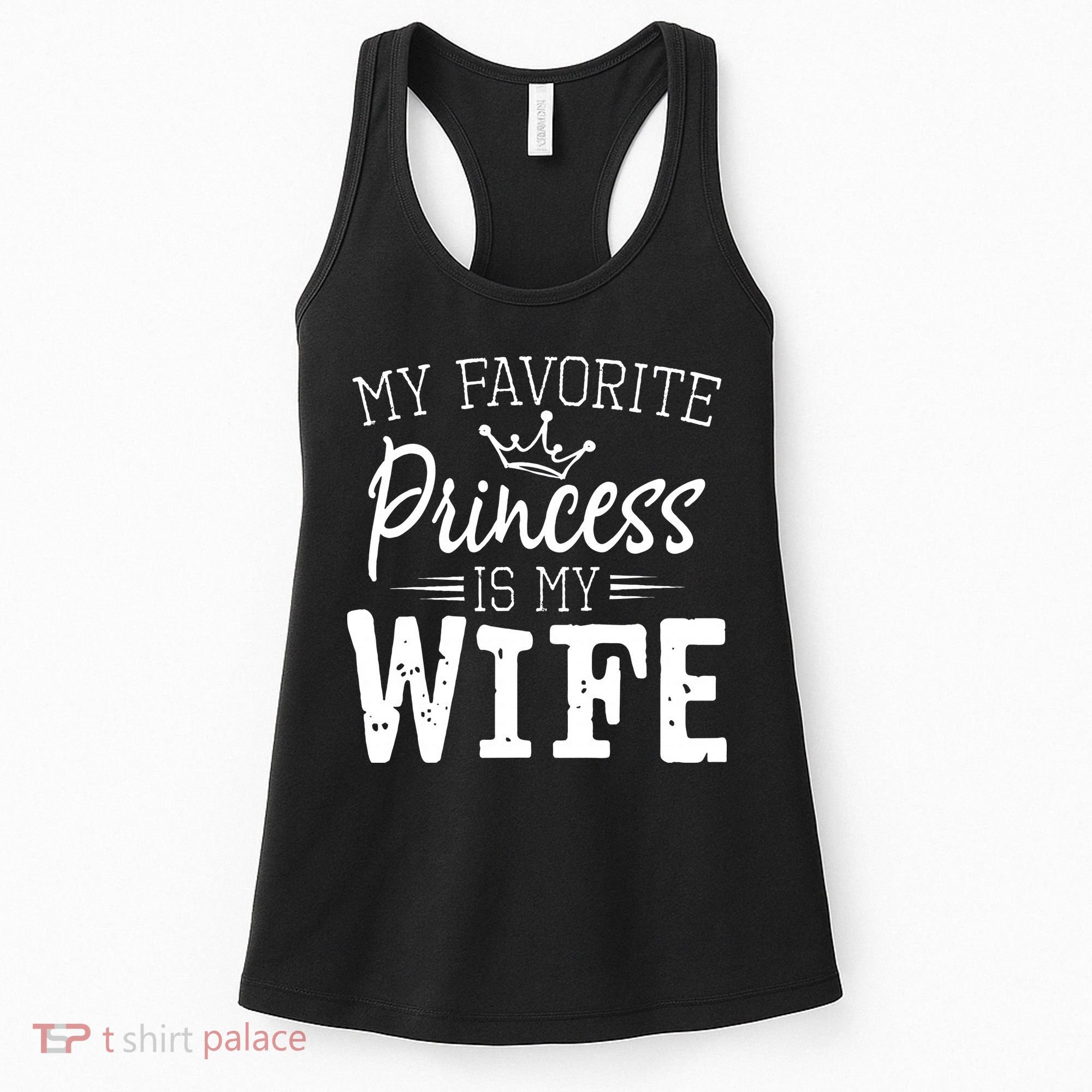 My Favorite Princess Is My Wife Funny Gift Women's Tank Top