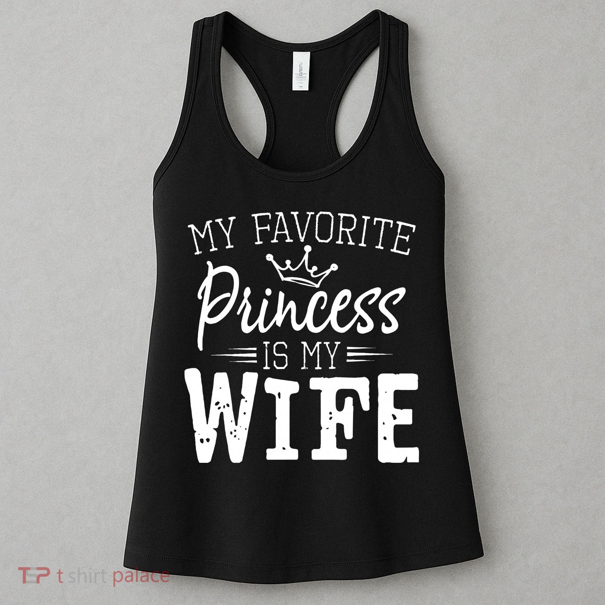 My Favorite Princess Is My Wife Funny Gift Women's Tank Top