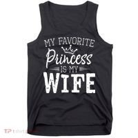 My Favorite Princess Is My Wife Funny Gift Tank Top thumb 0