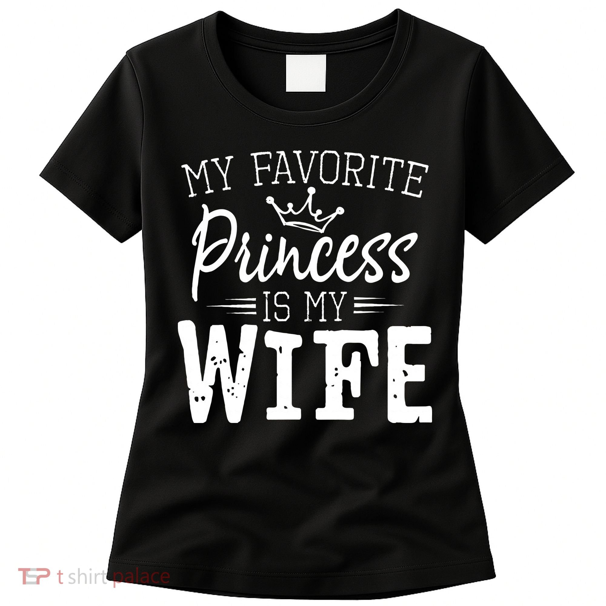 My Favorite Princess Is My Wife Funny Gift Women's T-Shirt