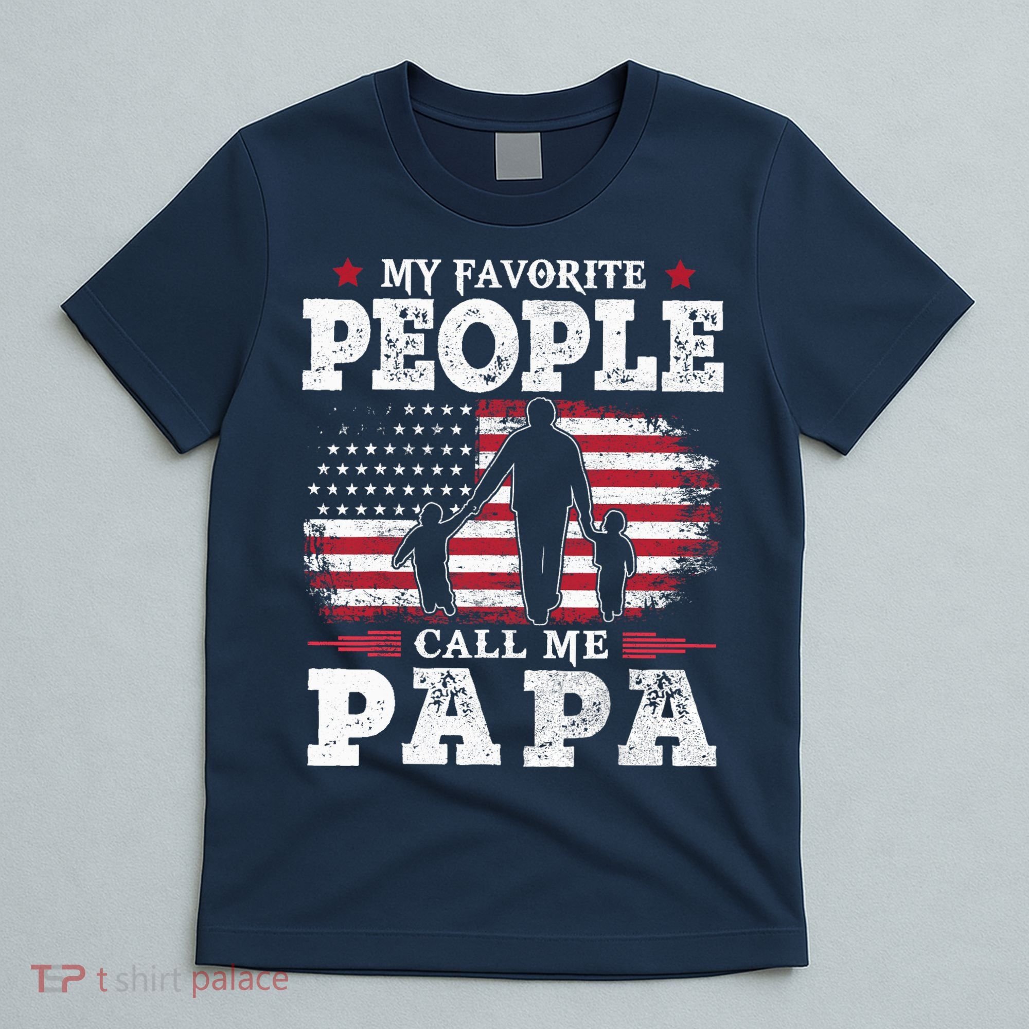 My Favorite People Call Me Papa Flag Gifts Dad Fathers Day T-Shirt