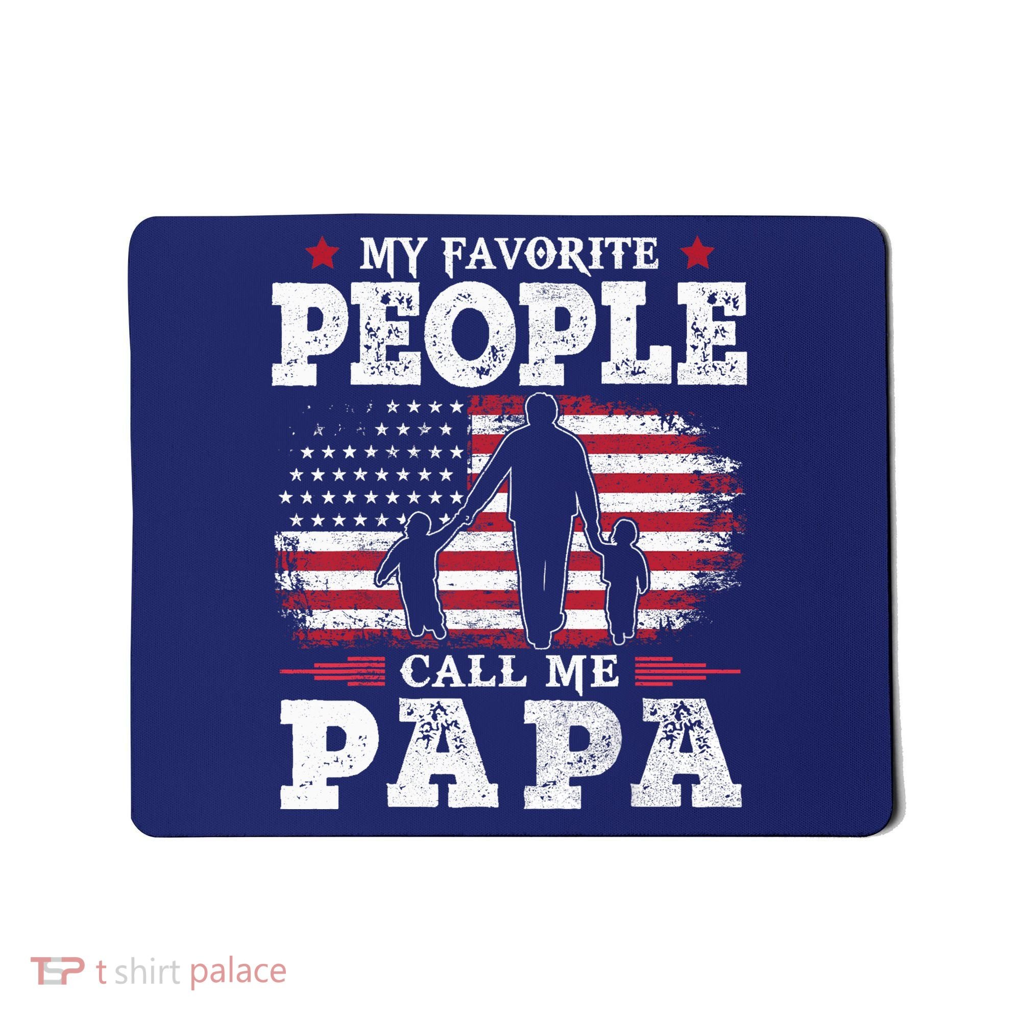 My Favorite People Call Me Papa Flag Gifts Dad Fathers Day Mousepad