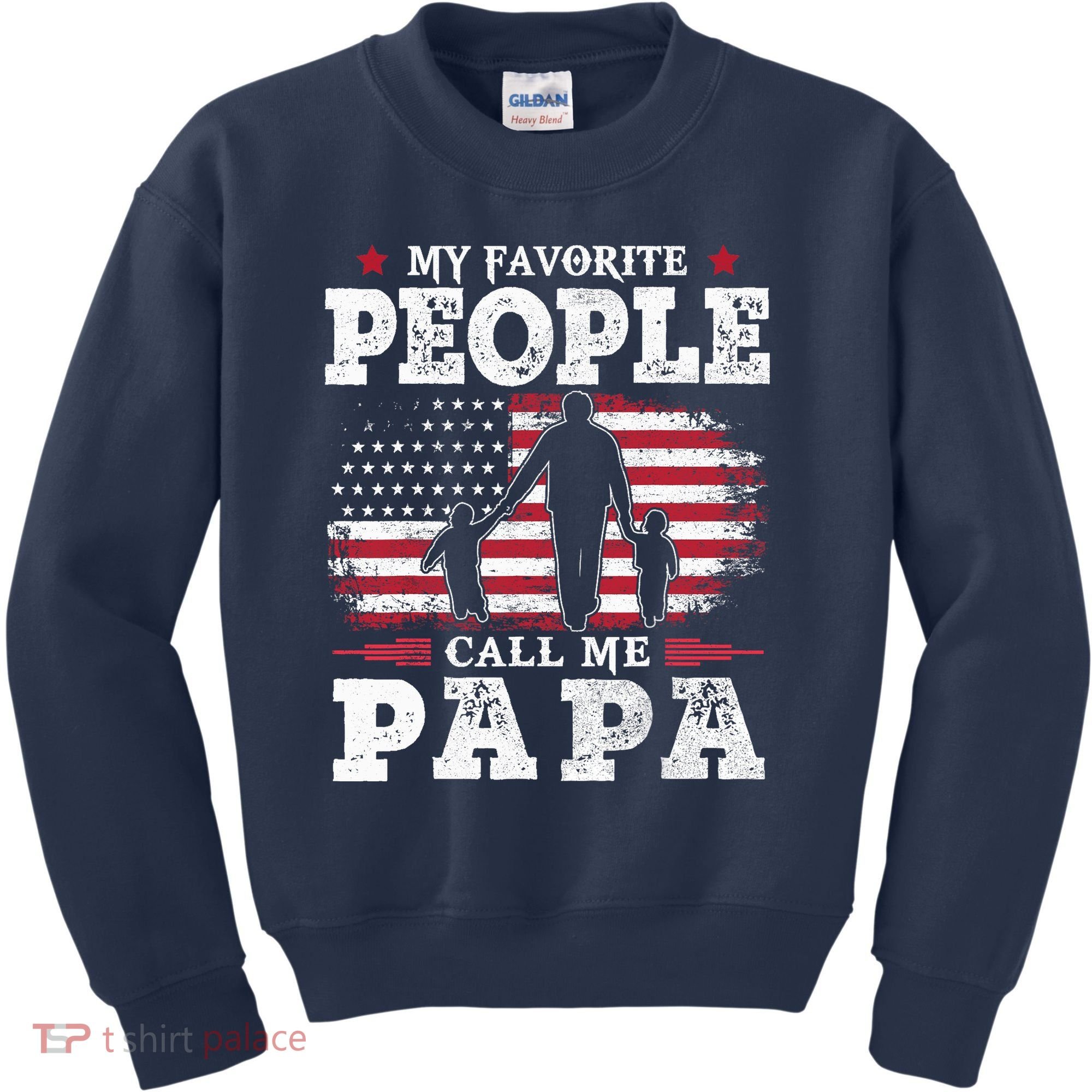 My Favorite People Call Me Papa Flag Gifts Dad Fathers Day Kids Sweatshirt