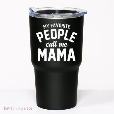 My Favorite People Call Me Mama Tumbler