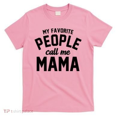 My Favorite People Call Me Mama T-Shirt