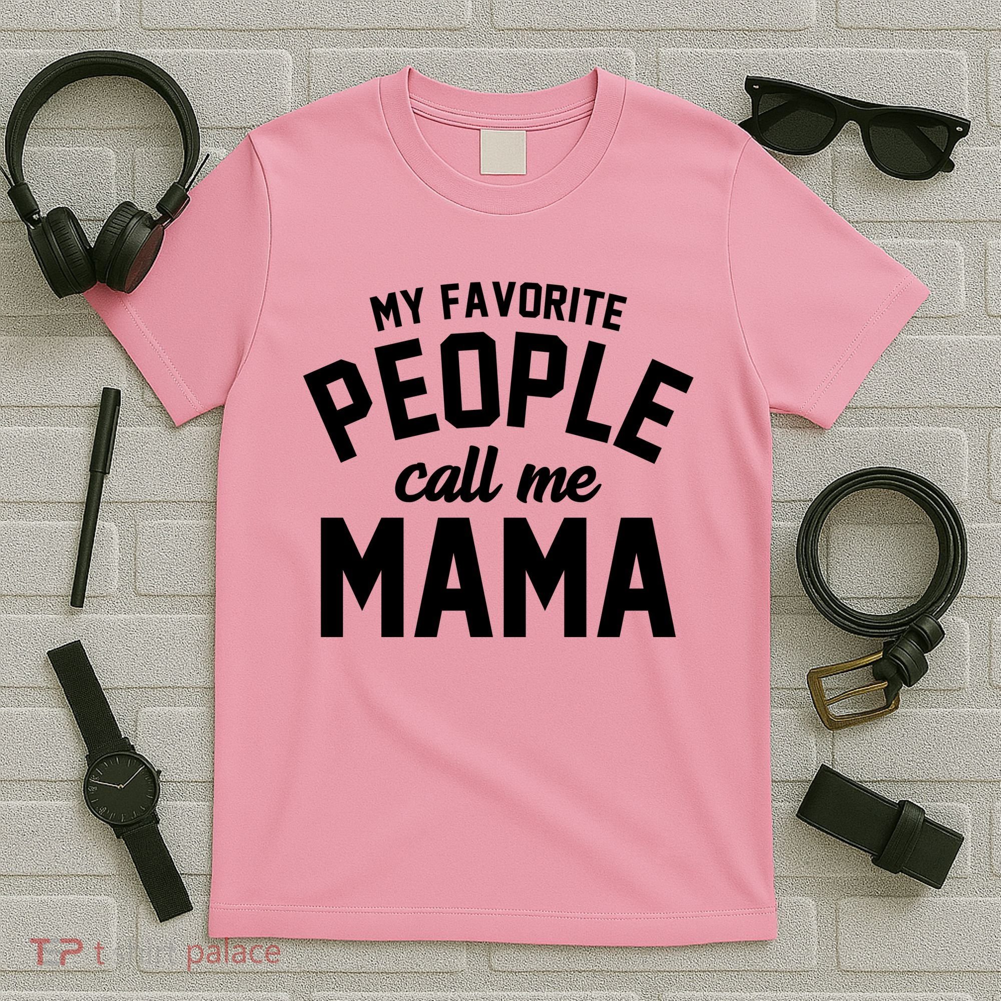 My Favorite People Call Me Mama T-Shirt