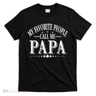 My Favorite People Call Me Papa T-Shirt