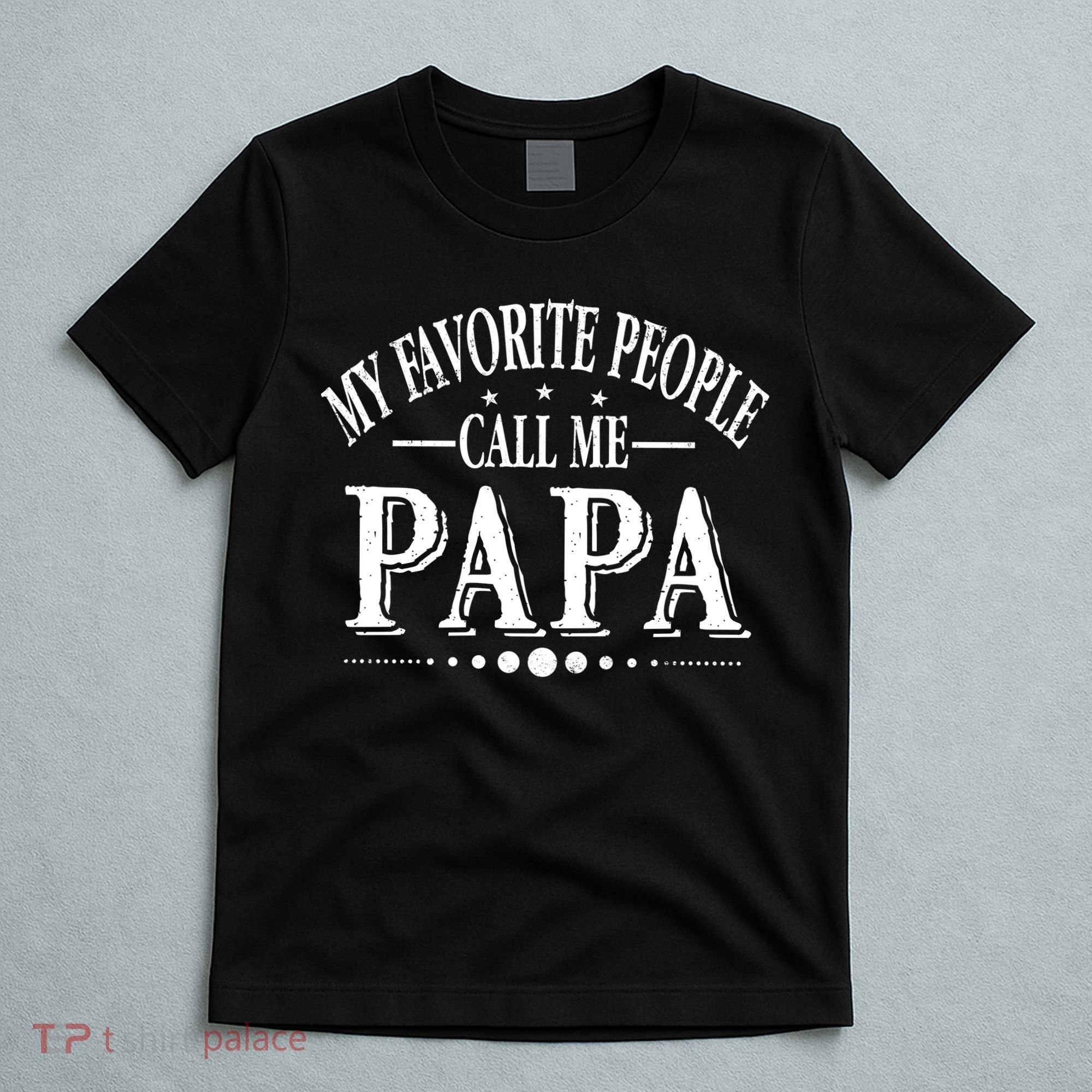 My Favorite People Call Me Papa T-Shirt