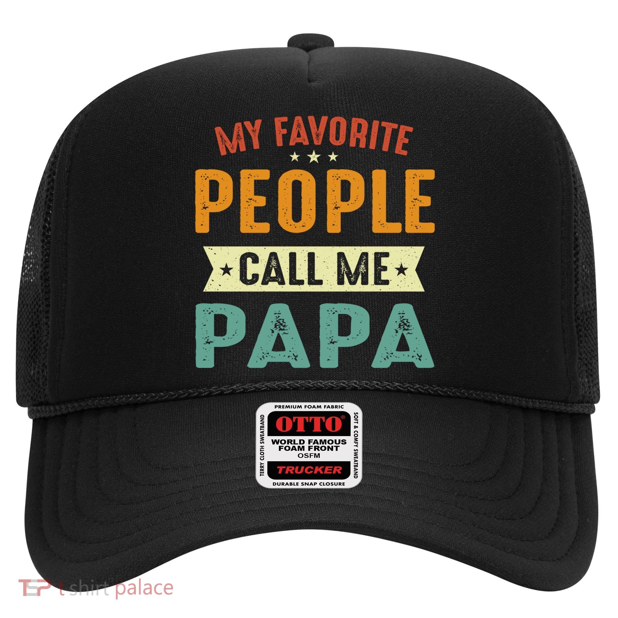 My Favorite People Call Me Papa Funny Papa Gift Hat